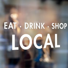 EAT DRINK SHOP LOCAL SIGN-window decal sticker